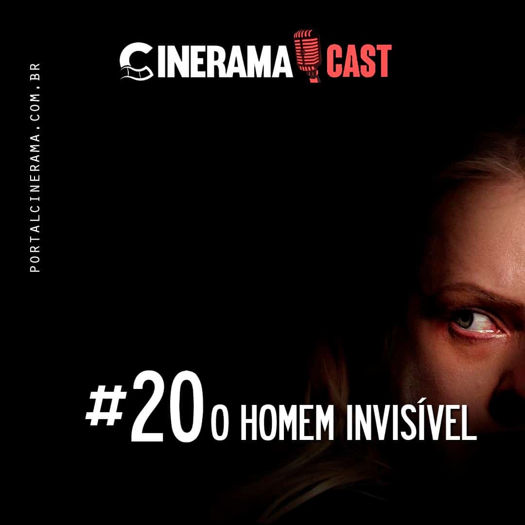 Cinerama Cast: EP#20 – O Homem Invisível